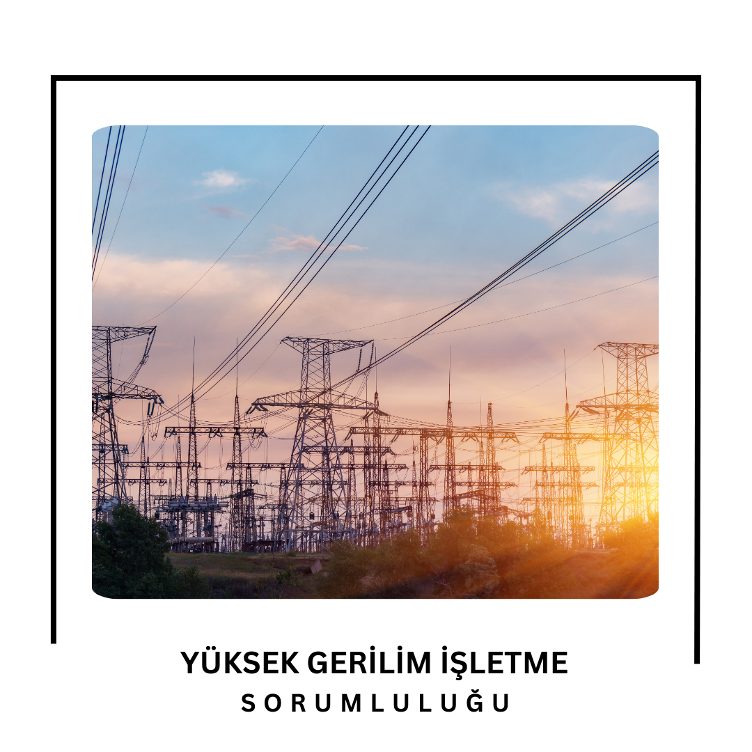 Yüksek Gerilim İşletme Sorumluluğu